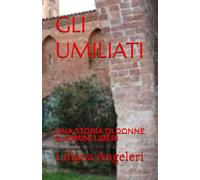 GLI UMILIATI: Una storia di donne e uomini liberi