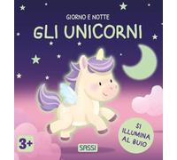 Gli unicorni. Giorno e notte. Ediz. a colori (Sassi junior)