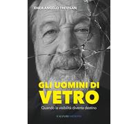 Gli uomini di vetro: Quando la visibilità diventa destino