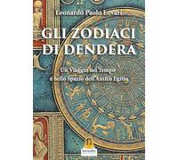 Gli Zodiaci di Dendera Un Viaggio nel Tempo e nello Spazio dell'Antico Egitto