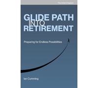 Glide Path into Retirement: Guide to Retirement: The Ultimate Handbook for Successful Retirement Planning, Building Financial Freedom, and Enjoying Your Golden Years