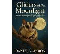 Gliders of the Moonlight: The Enchanting Story of Sugar Gliders