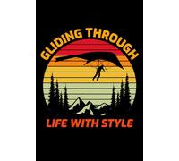 Gliding Through life with Style: Hang Gliding Air Sports Journal Notebook for Writing