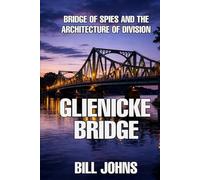Glienicke Bridge: Bridge of Spies and the Architecture of Division (The Great Crossings)