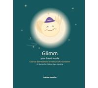 Glimm - your friend inside: Courage Stories Based on the Law of Assumption: How Children Use Their Imagination to Find Courage, Friendship, and Confidence