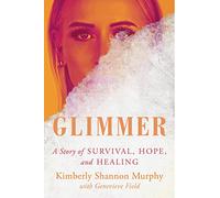 Glimmer: A Story of Survival, Hope, and Healing
