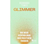 Glimmer: Die neue Psychologie der positiven Trigger