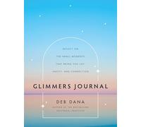 Glimmers Journal: Reflect on the Small Moments That Bring You Joy, Safety, and Connection