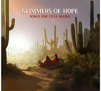 Glimmers Of Hope: Songs For Casa Maria (Various Artists)