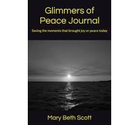 Glimmers of Peace Journal: Saving the moments that brought joy or peace today