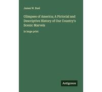 Glimpses of America; A Pictorial and Descriptive History of Our Country's Scenic Marvels: in large print