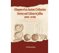 Glimpses of an Ancient civilization Society and Culture in Jaffna (300BC-AD500)