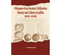 Glimpses of an Ancient civilization Society and Culture in Jaffna (300BC-AD500)