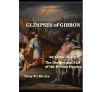 Glimpses of Gibbon I: Reader Guide to The Decline and Fall of the Roman Empire: 1
