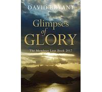 Glimpses of Glory: The Mowbray Lent Book: 2017 [Paperback] [Jan 01, 2016]