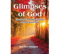 Glimpses of God: The story of everyday Christians connecting with God