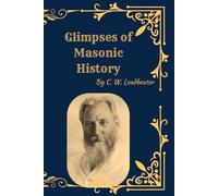 Glimpses of Masonic History: The Hidden Origins, Symbolism, and Spiritual Foundations of Freemasonry