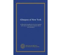 Glimpses of New York: an illustrated handbook of the city, together with notes on the electric industry therein and thereabout