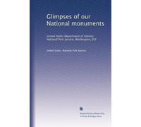 Glimpses of our National monuments: United States Department of Interior, National Park Service, Washington, D.C: Volume 2