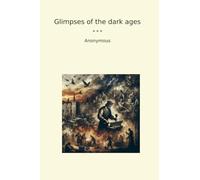 Glimpses of the dark ages (Classic Books)