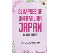 Glimpses of Unfamiliar Japan: Second Series