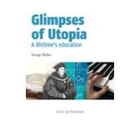 Glimpses Of Utopia: A Lifetimes Education (ebook)