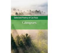 Glimpses: Selected Poetry of Cat Ruiz