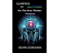 Glimpses vs Glitches For The Over Thinker - Workbook: A Guided Journal and Awareness Practice for Getting Out of Your Own Head