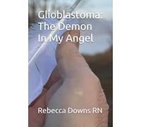 Glioblastoma: The Demon In My Angel