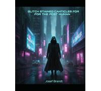 Glitch Stained Canticles For The Post Human