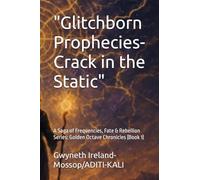 Glitchborn Prophecies-Crack in the Static: A Saga of Frequencies, Fate & Rebellion Series: Golden Octave Chronicles (Book 1)