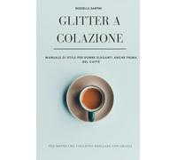 Glitter a colazione: Manuale di stile per donne eleganti anche prima del caffè