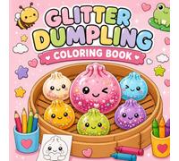 Glitter Dumpling Coloring Book: 30 Adorable Bold & Easy Coloring Pages Featuring Cute Kawaii Dumplings, Silly Food Characters for Kids, Teens to Relax and Have Fun