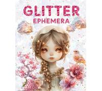 Glitter Ephemera Book: High Quality Images Of Peoples and Foods, For Paper Crafts, Scrapbooking, Mixed Media, Junk Journals, Collage Art, Artist Trading Cards, and More.