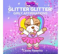 Glitter Glitter! Girly Affirmations: Tootie the Cutie Affirmations for little girls ages 2-6 years old.