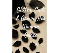 Glitter, Grit, and Grown Ass Woman Grace