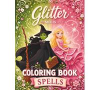 Glitter Meets Spells - Coloring Book: Enchanting and Magical Coloring Pages for Adults, Teens and Kids (Two Shades of Magic)
