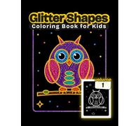 Glitter Shapes Coloring Book for Kids: Cute Animals and Things Made from Shapes to Color and Draw, for Kids Ages 4-8