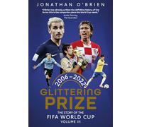 Glittering Prize: The Story of The FIFA World Cup Volume III, 2006-2022