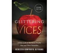 Glittering Vices: A New Look at the Seven Deadly Sins and Their Remedies