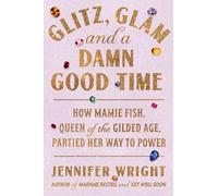 Glitz, Glam, and a Damn Good Time: How Mamie Fish, Queen of the Gilded Age, Partied Her Way to Power