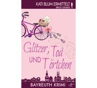 Glitzer, Tod und Törtchen: Ein humorvoller Cosy-Krimi aus der Erfolgsreihe "Kati Blum ermittelt"