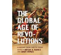 Global Age of Revolutions: A History from 1650 to Today (The Revolutionary Age)