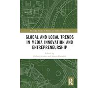 Global and Local Trends in Media Innovation and Entrepreneurship (Routledge Studies in Media and Cultural Industries)