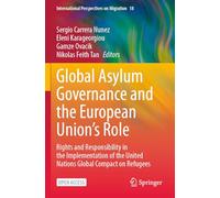 Global Asylum Governance and the European Union's Role: Rights and Responsibility in the Implementation of the United Nations Global Compact on Refugees (International Perspectives on Migration, 18)