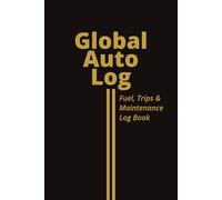 Global Auto Logbook: Fuel, Trips & Maintenance Log Book for Cars, Daily Drivers, and Mileage Tracking - Vehicle Log Book with Annual Summary, Expense Tracker, and More | 6x9 Inches