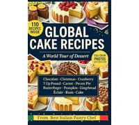 Global Cake Recipes. A World Tour of Best Dessert: 110 recipes covering super cake chocolate, Christmas, cranberry, pound cakes, pumpkin, rum, gingerbread, and more.