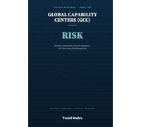 Global Capability Centers (GCC): Risk: Strategic, Operational, Financial, Regulatory, and Technology Risk Management - Book Two of the GCC Playbook
