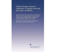 Global change research : indicators of global warming and solar variability: Hearing before the Committee on Commerce, Science, and Transportation, ... Congress, second session, February 27, 1992