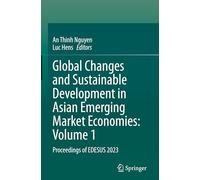 Global Changes and Sustainable Development in Asian Emerging Market Economies: Volume 1: Proceedings of EDESUS 2023
